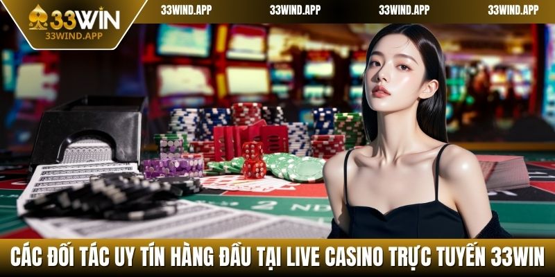 Các đối tác uy tín hàng đầu tại Live Casino trực tuyến 33WIN
