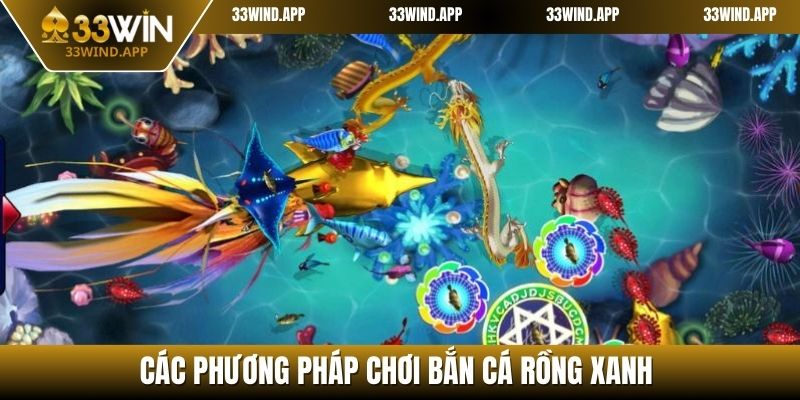 Các phương pháp chơi săn cá Rồng Xanh hiệu quả