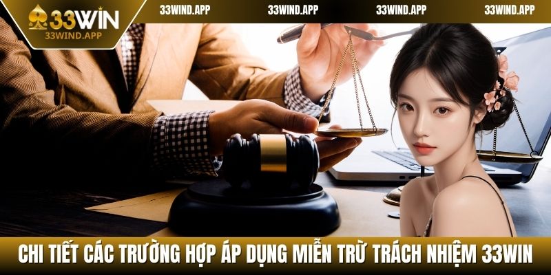 Chi tiết các trường hợp áp dụng miễn trừ trách nhiệm 33WIN