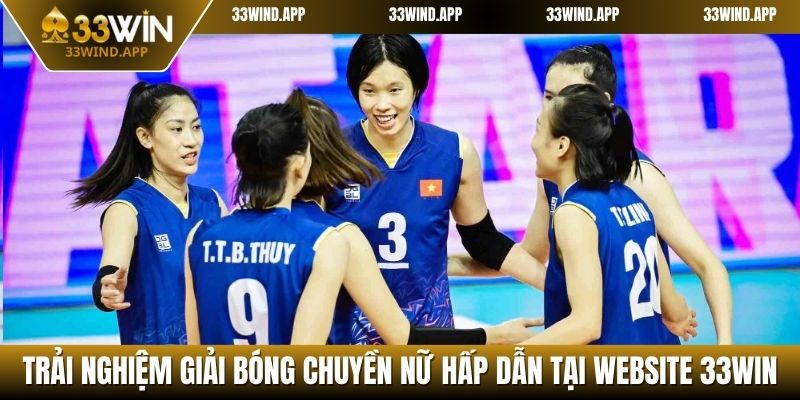Trải Nghiệm Giải Bóng Chuyền Nữ Hấp Dẫn Tại Website 33WIN