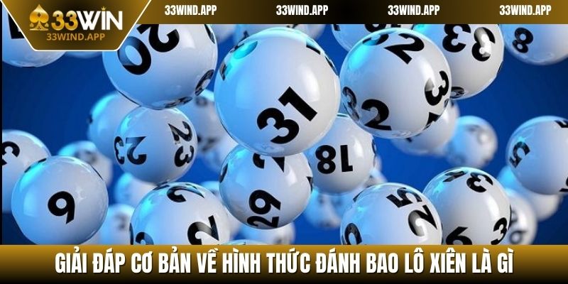 Giải đáp cơ bản về hình thức đánh bao lô xiên là gì