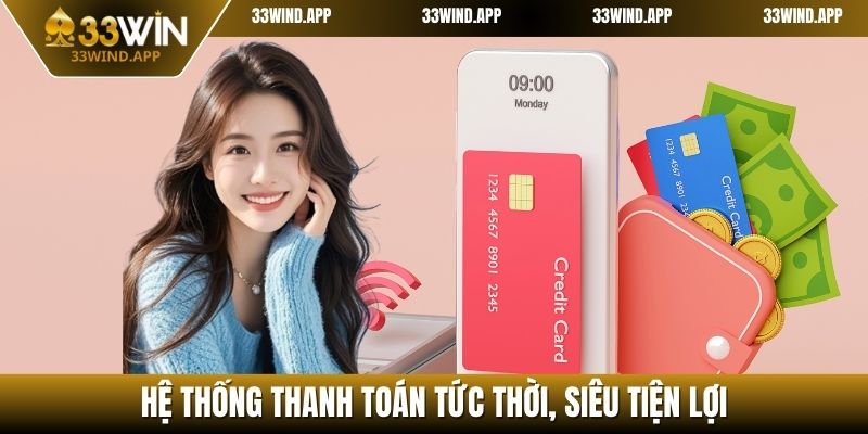 Hệ thống thanh toán 33WIN tức thời, siêu tiện lợi