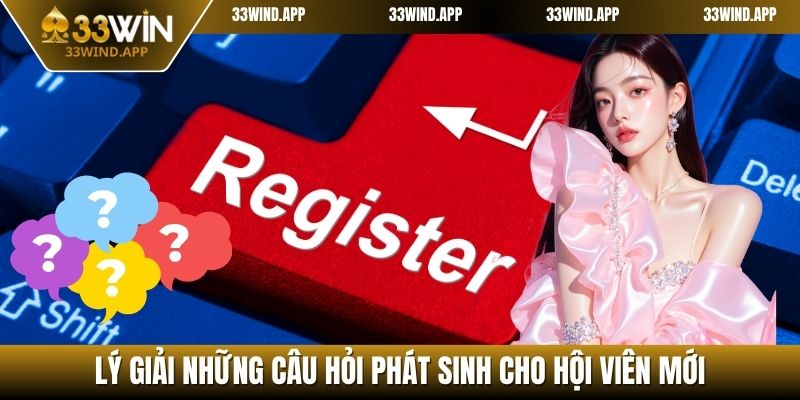 Lý giải những câu hỏi phát sinh cho hội viên mới