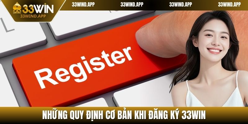 Những quy định cơ bản khi đăng ký 33WIN