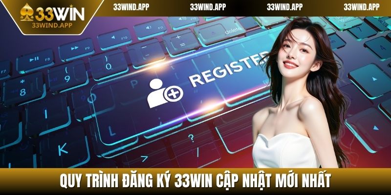 Quy trình đăng ký 33WIN cập nhật mới nhất