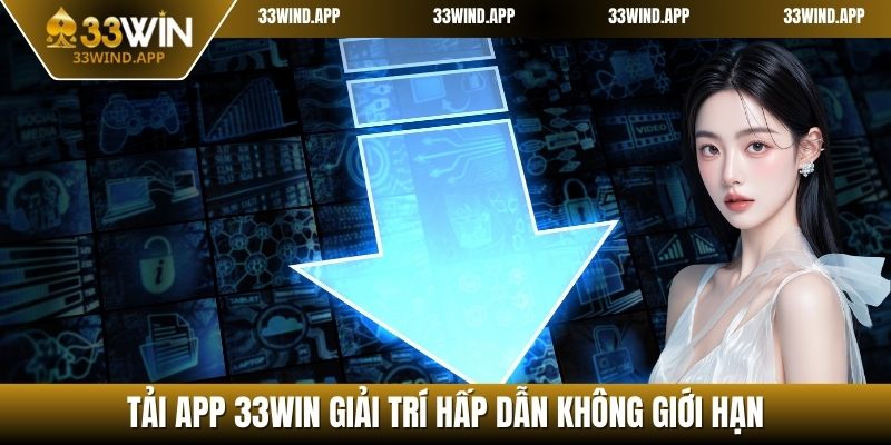 Tải app 33WIN giải trí hấp dẫn không giới hạn