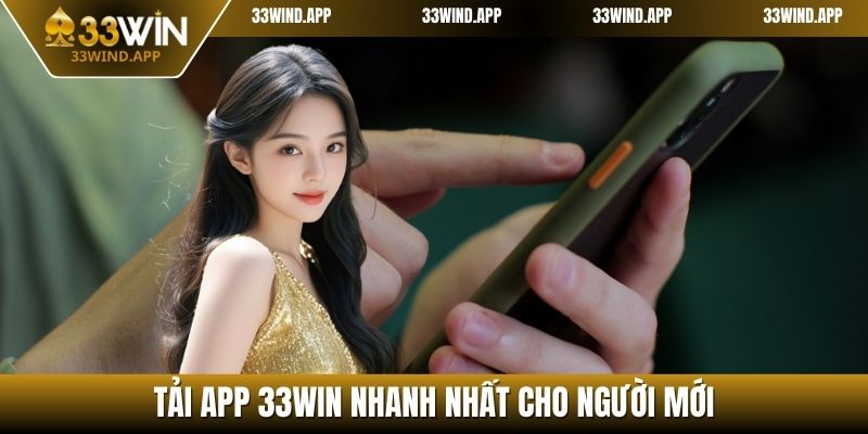 Tải app 33WIN nhanh nhất cho người mới