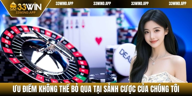 Ưu điểm không thể bỏ qua tại sảnh cược của chúng tôi